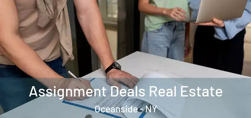 Assignment Deals Real Estate Oceanside - NY