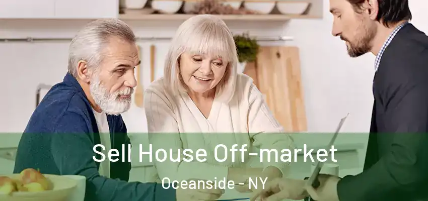 Sell House Off-market Oceanside - NY