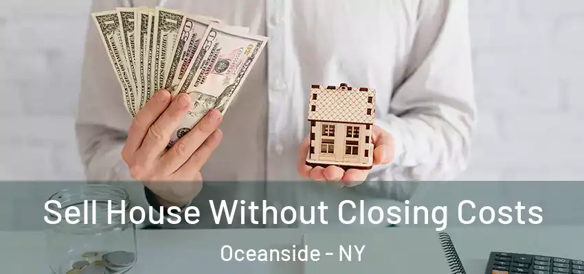  Sell House Without Closing Costs Oceanside - NY